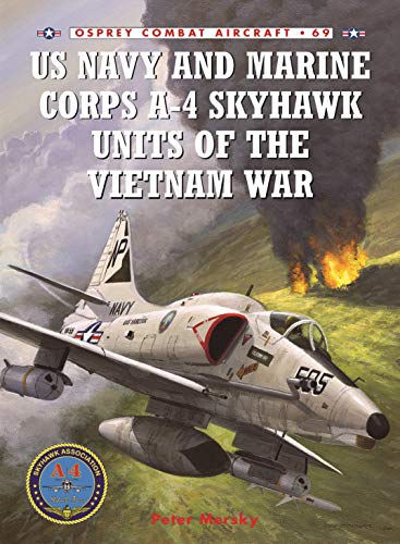 US Navy and Marine Corps A-4 Skyhawk Units of the Vietnam War 1963-1973 (Combat Aircraft) by Peter Mersky