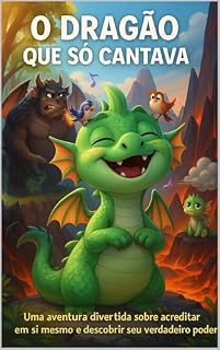 Livro O Dragão que só Cantava: Uma aventura divertida sobre acreditar em si mesmo e descobrir seu verdadeiro poder