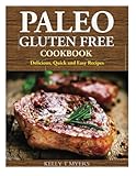 Paleo Gluten Free Cookbook: Delicious, Quick and Easy Recipes by Kelly T Myers