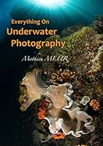 Everything On Underwater Photography: All You Need To Know On The Art And Techniques Of Underwater Photography Everything On Underwater Photography: All You Need To Know On The Art And Techniques Of Underwater Photography