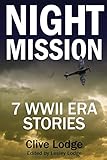 Night Mission: Seven WWII Era Stories by Clive Lodge, Lesley Lodge