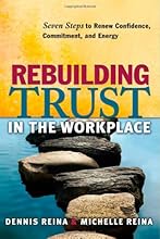Rebuilding Trust in the Workplace: Seven Steps to Renew Confidence, Commitment, and Energy