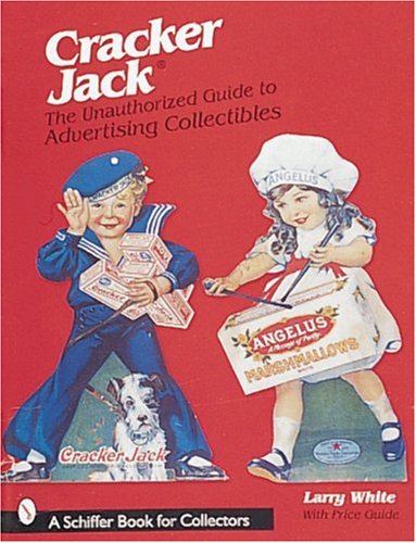 Cracker Jack(r): The Unauthorized Guide to Advertising Collectibles (Schiffer Book for Collectors)