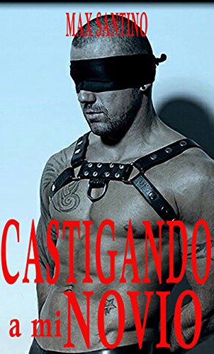 Castigando a mi novio: Erotica BDSM Gay (Spanish Edition)