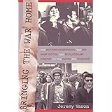 Bringing the War Home: The Weather Underground, the Red Army Faction, and Revolutionary Violence in the Sixties and Seventies