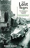 Front cover for the book The Lost Years: Emergency in Ireland, 1939-45 by Tony Gray