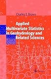 Applied Multivariate Statistics in Geohydrology and Related Sciences, Brown, Charles E., 3540618279