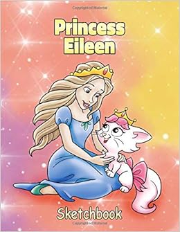 princess eileen sketchbook personalized sketch pad for girls customized name cover with cute cat and princess cartoon large blank pages for drawing doodling painting art diary writing personalized notebooks namester 9798639037399