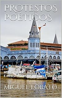 Livro PROTESTOS POÉTICOS: MEUS POEMAS! MEUS PENSAMENTOS E MEUS PROTESTOS DEDICO Á VOCÊS.