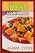Quick and Tasty Tofu Marinades: Easy and Healthy Tofu Marinade Recipes Vegan and Vegetarian Friendly Cookbook