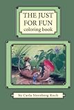 The Just For Fun Coloring Book by Ms. Carla Sternberg Koch