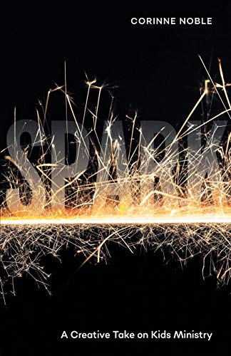 Spark: A Creative Take on Kids Ministry by Corinne Noble