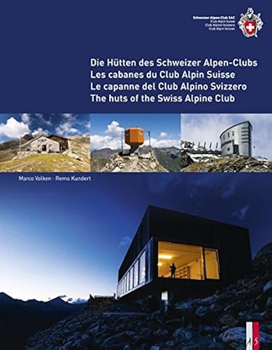 Download The Huts of the Swiss Alpine Club: Die Hutten Des Schweizer Alpen-Clubs -  Les Cabanes Du Club Alpin Suisse - Le Capanne Del Club Alpino Swizzero PDF