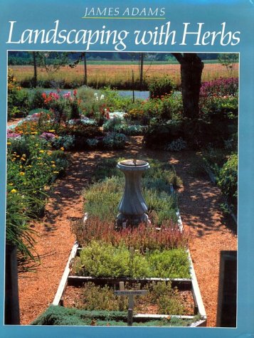 Landscaping with Herbs by James Adams