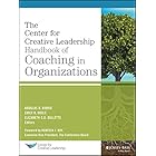 The Center for Creative Leadership Handbook of Coaching in Organizations (J-B CCL (Center for Creative Leadership))