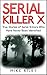 Serial Killer X: True Stories of Serial Killers Who Have Never Been Identified (Murder, Scandals and Mayhem Book 13)