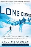 Long Distance: Testing the Limits of Body and Spirit in a Year of Living Strenuously by Bill McKibben