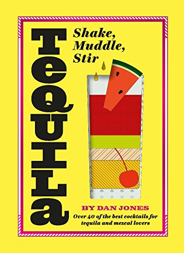 Tequila: Shake, Muddle, Stir: Over 40 of the Best Cocktails for Tequila and Mezcal Lovers - Thumbnail 6