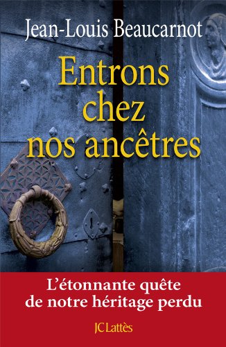 Entrons chez nos ancêtres: l'étonnante quête de notre héritage perdu