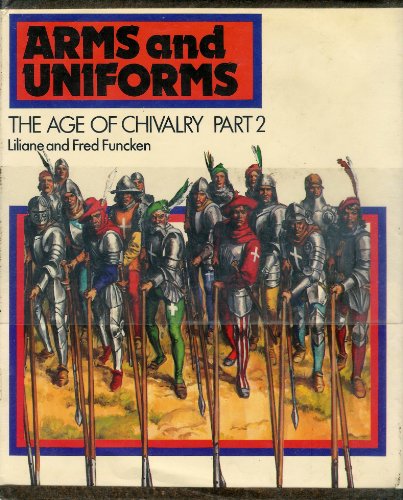 The Age of Chivalry (Arms and Uniforms, Vol.2)