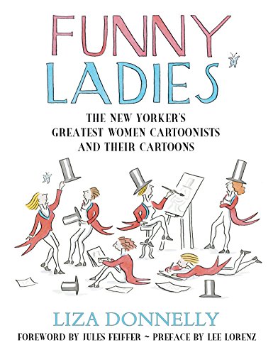 Funny Ladies: The New Yorker's Greatest Women Cartoonists And Their Cartoons Funny Ladies: The New Yorker's Greatest Women Cartoonists And Their Cartoons