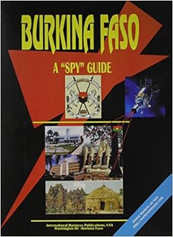 Burkina Faso: A Spy Guide (World Business and Investment Opportunities Library) Burkina Faso: A Spy Guide (World Business and Investment Opportunities Library)