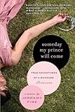 Front cover for the book Someday My Prince Will Come: True Adventures Of A Wannabe Princess by Jerramy Fine