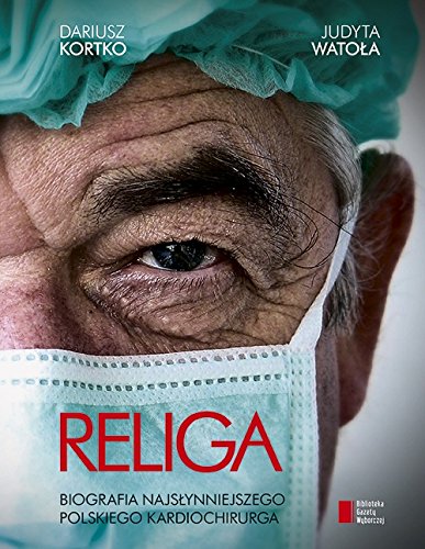 Religa Biografia najslynniejszego polskiego kardiochirurga