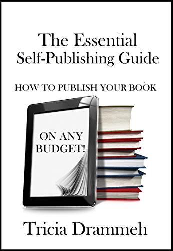 The Essential Self Publishing Guide How To Publish Your Book On Any Budget - 