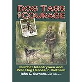 Dog Tags of Courage: Combat Infantrymen And War Dog Heroes in Vietnam