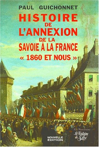 Amazon Fr Histoire De L Annexion De La Savoie A La France 1860 Et Nous Paul Guichonnet Livres
