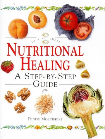 Nutritional Healing: In a Nutshell by Denise Mortimore