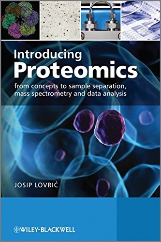 Introducing Proteomics: From Concepts to Sample Separation, Mass Spectrometry and Data Analysis, by Josip Lovric Introducing Proteomics: From Concepts to Sample Separation, Mass Spectrometry and Data Analysis, by Josip Lovric