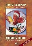 Chinese Garnishes / Adornos Chinos: With Platter Arrangements / Con Decoraciones Para Platillos (Wei by