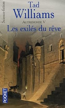 Autremonde Tome 5 Les Exiles Du Reve Tad Williams Babelio