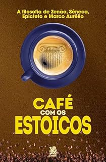 Livro Café com os Estoicos: A Filosofia de Zenão, Sêneca, Epiteto e Marco Aurélio