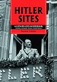 Hitler Sites: A City-by-city Guidebook (Austria, Germany, France, United States) by