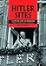 Hitler Sites: A City-by-city Guidebook (Austria, Germany, France, United States) by