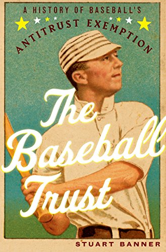 The Baseball Trust: A History of Baseball's Antitrust Exemption The Baseball Trust: A History of Baseball's Antitrust Exemption