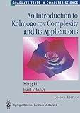 An Introduction to Kolmogorov Complexity and Its Applications (Texts in Computer Science) by Ming Li, Paul Vitanyi