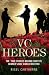 VC Heroes - The True Stories Behind Every VC Winner Since World War Two by Nigel Cawthorne