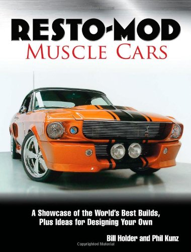 Resto-Mod Muscle Cars: A Showcase Of The World's Best Builds Plus Ideas For Designing Your Own