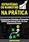 Livro Estratégias de Marketing Na Prática: Conhecimentos, Estratégias e Ferramentas GENIAIS Que Ajudarão Você a Ter Uma Empresa de Sucesso!