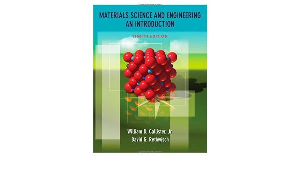 Materials Science And Engineering An Introduction 8th Eighth Edition By William D Callister Jr David G Rethwisch Published By John Wiley And Sons 2010 Aa Amazon Com Books