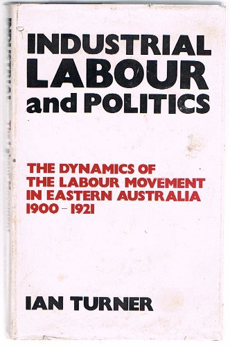 Industrial labour and politics: the labour movement in Eastern Australia, 1900-1921