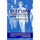 Huey Long Invades New Orleans: The Siege of a City, 1934-36