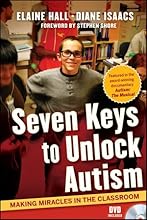 Seven Keys to Unlock Autism: Making Miracles in the Classroom