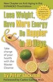Lose Weight, Have More Energy and Be Happier in 10 Days: Take Charge of Your Health with the Master Cleanse by Peter Glickman, Carlos Garcia