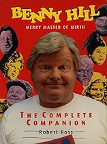 Benny Hill - Merry Master of Mirth: the Complete Companion