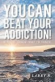 You Can Beat Your Addiction!: If You're Thinkin' What I'm Thinkin' by